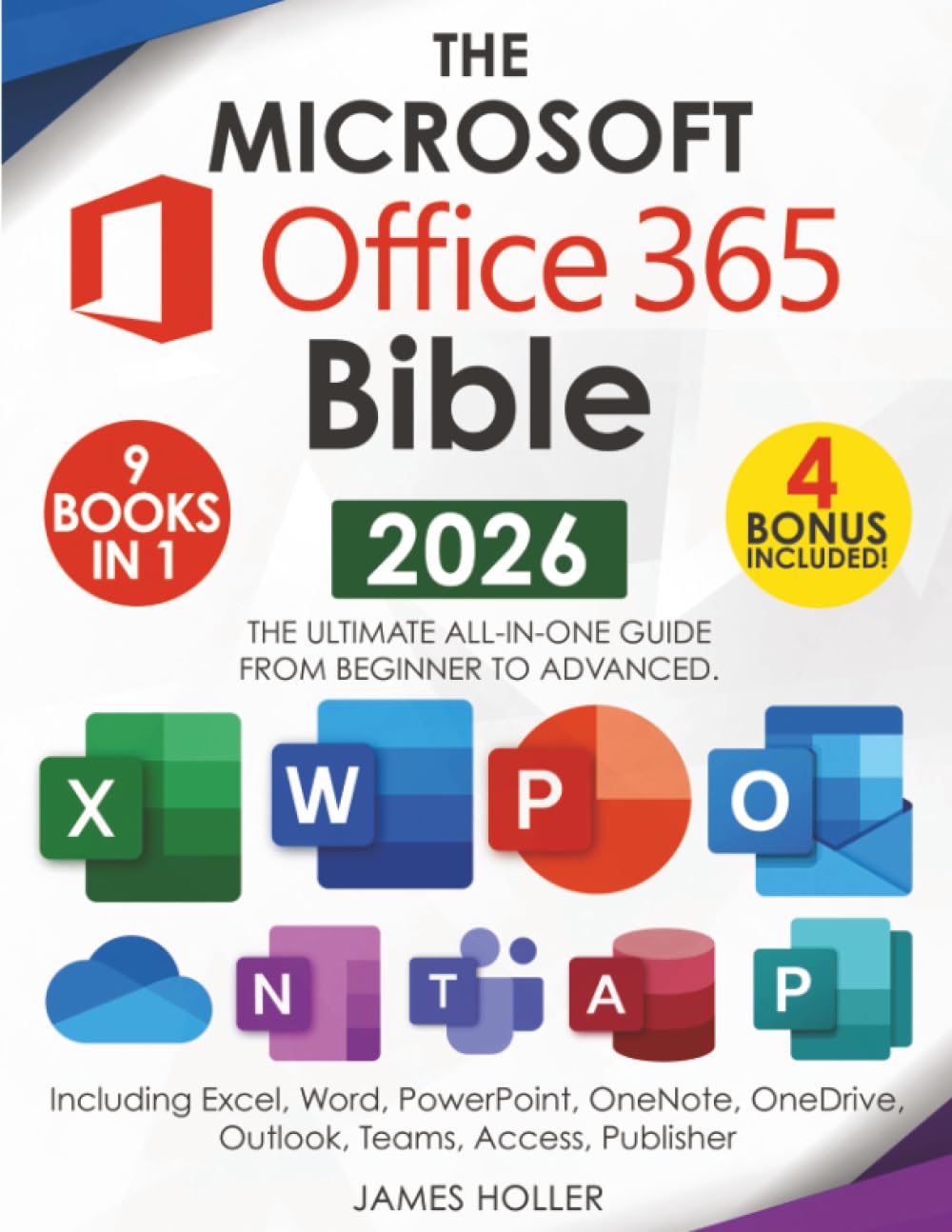 The Microsoft Office 365 Bible: The Most Updated and Complete Guide to Excel, Word, PowerPoint, Outlook, OneNote, OneDrive, Teams, Access, and Publisher from Beginners to Advanced eBaydiy Tools