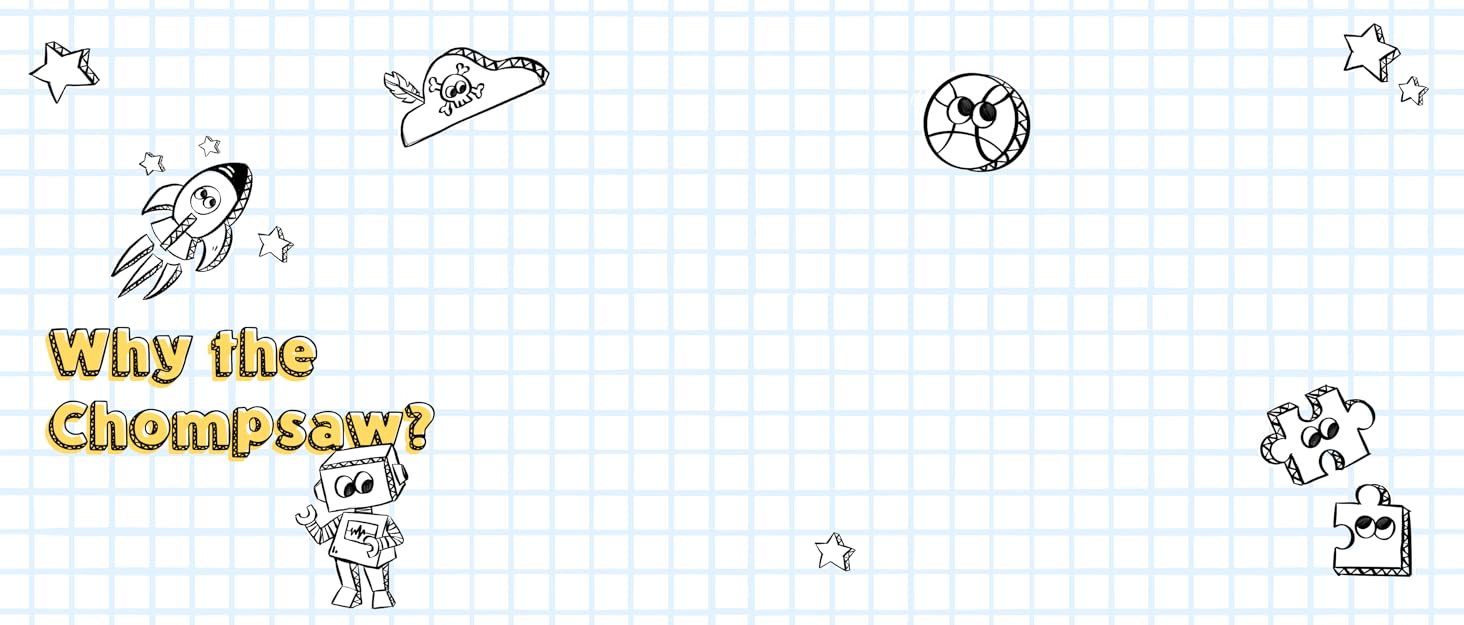 Why the Chompsaw?Why the Chompsaw?